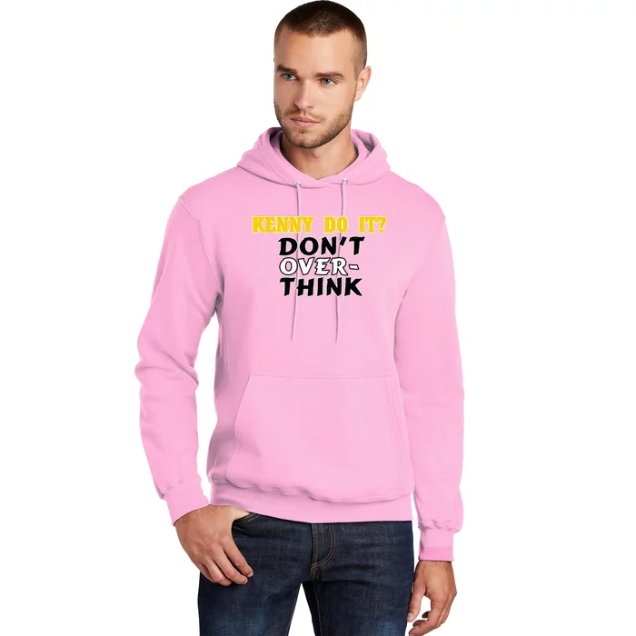 Kenny Do It DonT Over Think Hoodie