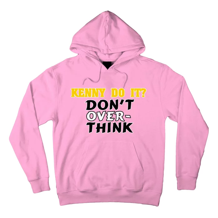 Kenny Do It DonT Over Think Hoodie