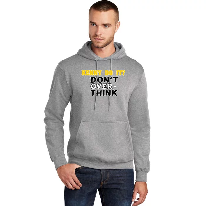 Kenny Do It DonT Over Think Tall Hoodie