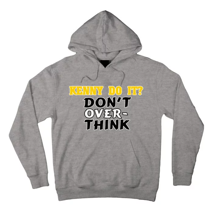 Kenny Do It DonT Over Think Tall Hoodie