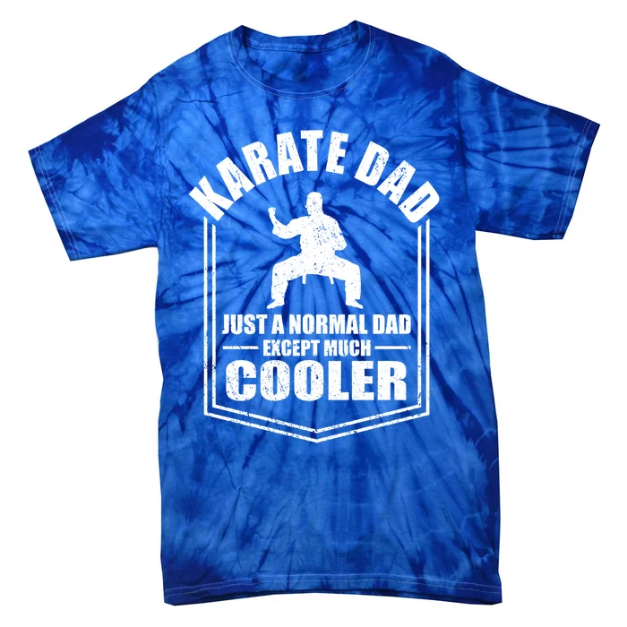 Karate Dad Just A Normal Dad Except Cooler Fathers Day Gift Tie-Dye T-Shirt