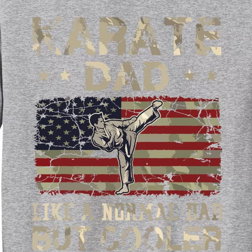 Karate Dad Like A Normal Dad But Cooler Fathers Day Tall Sweatshirt