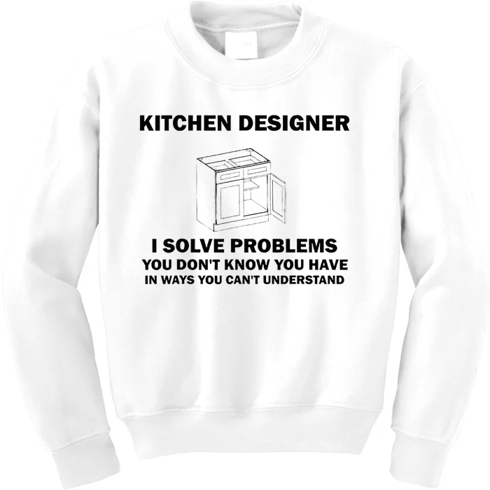 Kitchen Designer Problems Funny Cabinet Interior Design Joke Kids Sweatshirt