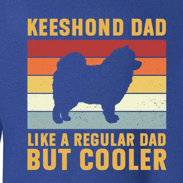 Keeshond Dad Regular Dad But Cooler Funny Keeshond Dog Great Gift Toddler Sweatshirt