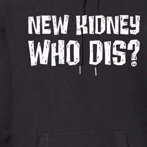 Kidney Donor Recipient New Kidney Who Dis Organ Transplant Premium Hoodie