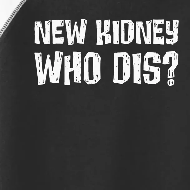 Kidney Donor Recipient New Kidney Who Dis Organ Transplant Toddler Fine Jersey T-Shirt