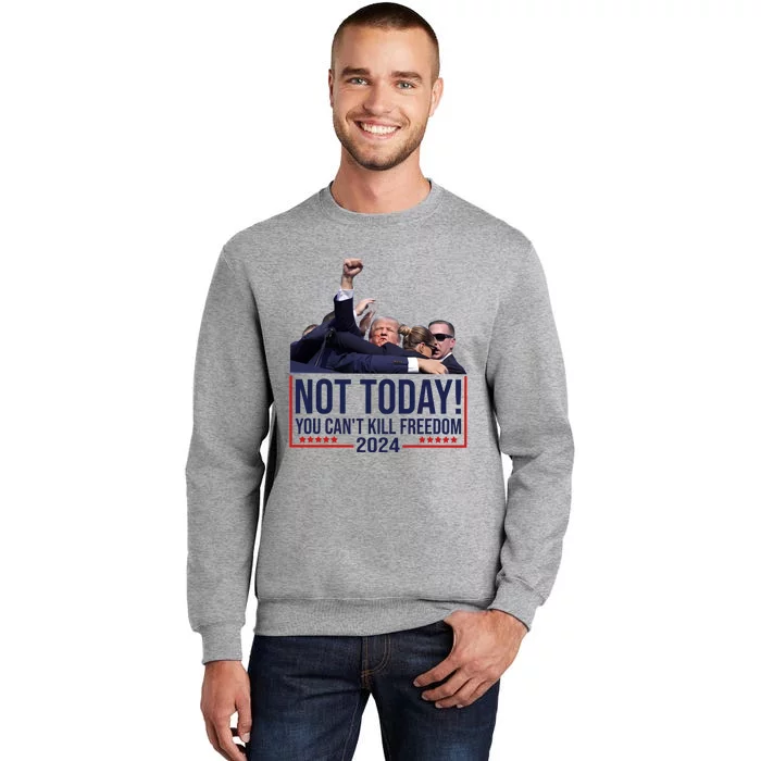 Kykymedia Donald Trump Not Today You CanT Kill Freedom 2024 Tall Sweatshirt