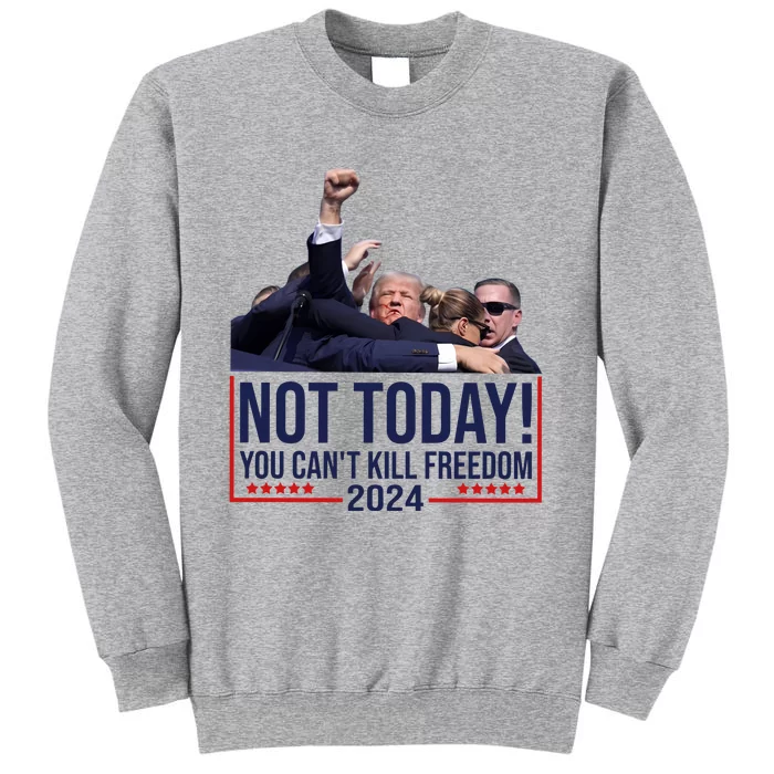 Kykymedia Donald Trump Not Today You CanT Kill Freedom 2024 Tall Sweatshirt