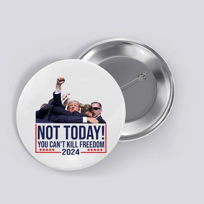 Kykymedia Donald Trump Not Today You CanT Kill Freedom 2024 Button