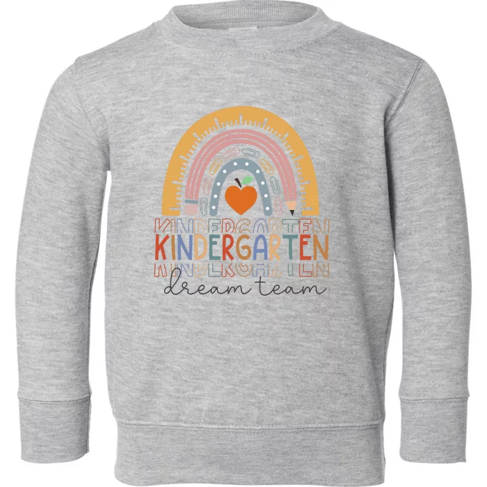 Kindergarten Dream Team Rainbow Welcome Back To School Toddler Sweatshirt