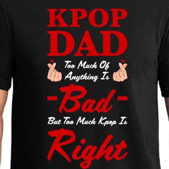 Kpop Dad Too Much Of Anything Is Bad Kpop Dad Kpop Gift Pajama Set