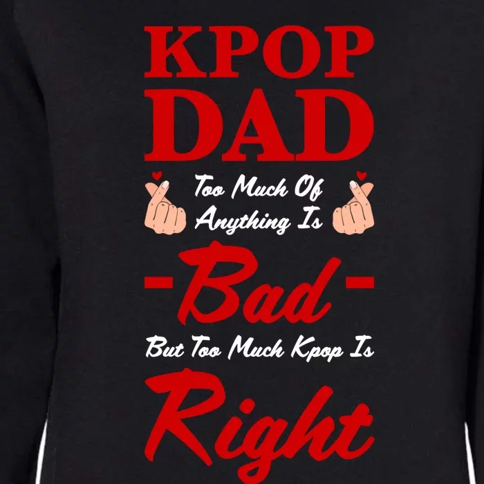 Kpop Dad Too Much Of Anything Is Bad Kpop Dad Kpop Gift Womens California Wash Sweatshirt