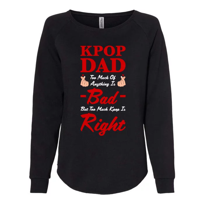 Kpop Dad Too Much Of Anything Is Bad Kpop Dad Kpop Gift Womens California Wash Sweatshirt