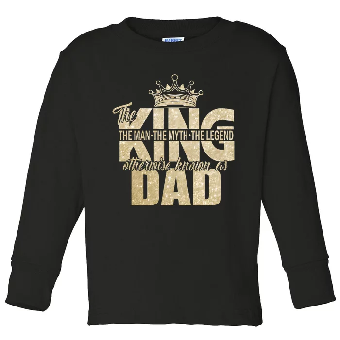 King Dad The Man The Myth The Legend Father’S Day Family Toddler Long Sleeve Shirt