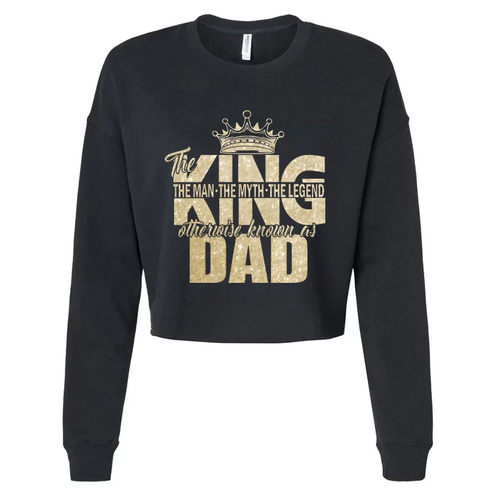 King Dad The Man The Myth The Legend Father’S Day Family Cropped Pullover Crew