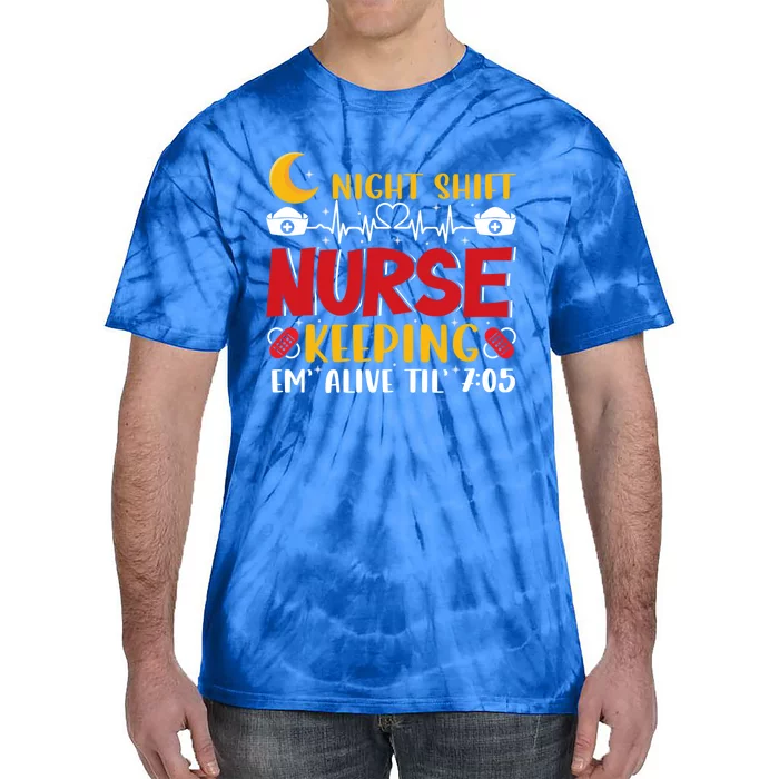 Keeping Em Alive Until Night Shift Nurse Funny Nursing Gift Tie-Dye T-Shirt