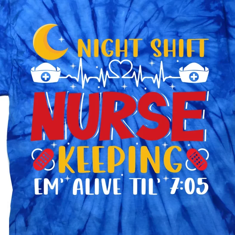 Keeping Em Alive Until Night Shift Nurse Funny Nursing Gift Tie-Dye T-Shirt