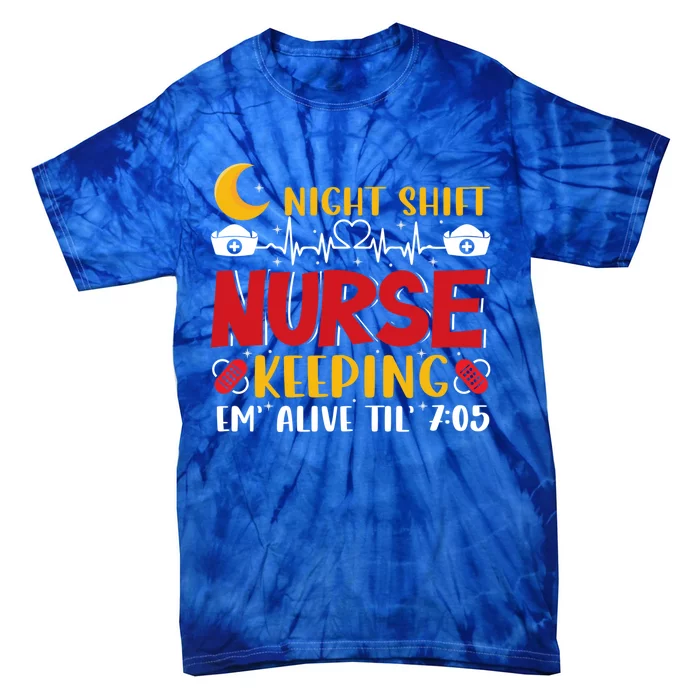 Keeping Em Alive Until Night Shift Nurse Funny Nursing Gift Tie-Dye T-Shirt