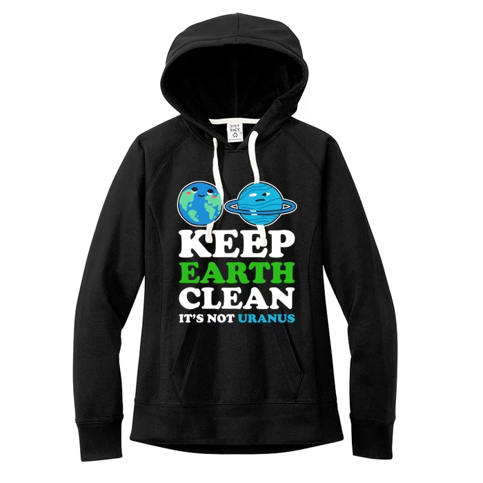 Keep Earth Clean Its Not Uranus Gift Women's Fleece Hoodie