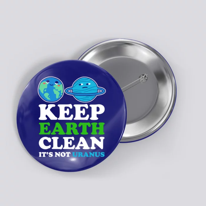 Keep Earth Clean Its Not Uranus Gift Button