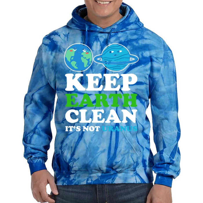 Keep Earth Clean Its Not Uranus Gift Tie Dye Hoodie