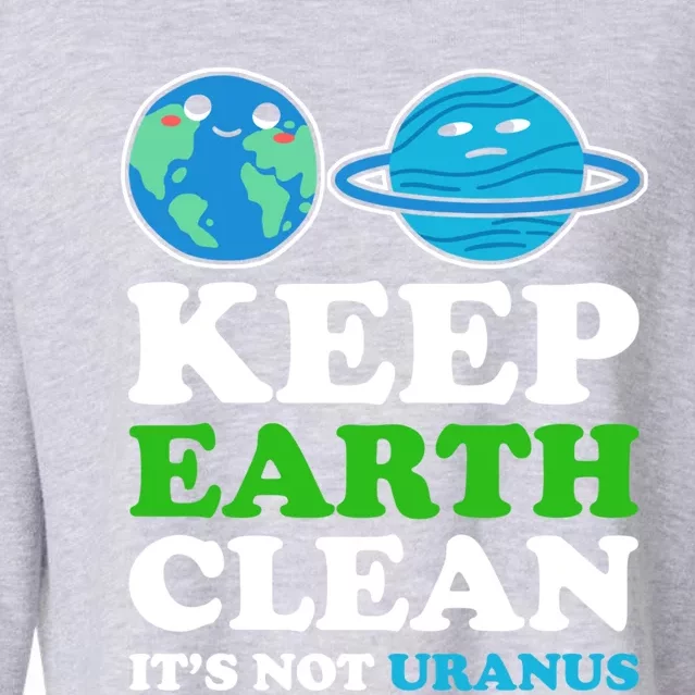 Keep Earth Clean Its Not Uranus Gift Cropped Pullover Crew