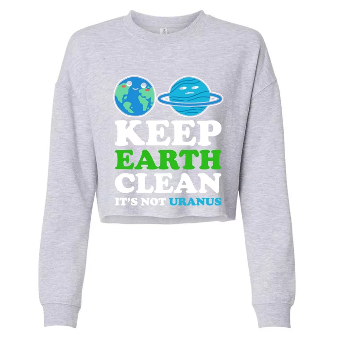 Keep Earth Clean Its Not Uranus Gift Cropped Pullover Crew