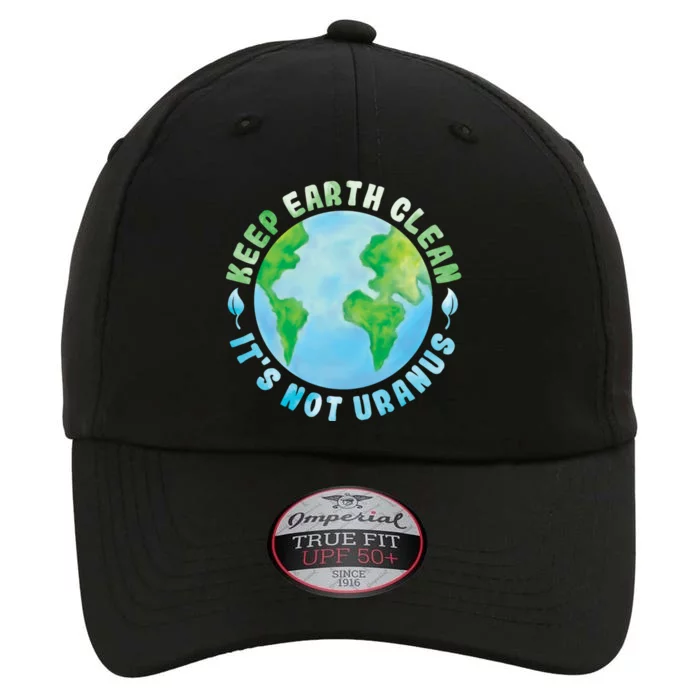 Keep Earth Clean Its Not Uranus Watercolor Style Design Gift The Original Performance Cap