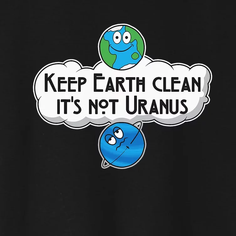 Keep Earth Clean It's Not Uranus - Astronomy Space Women's Crop Top Tee