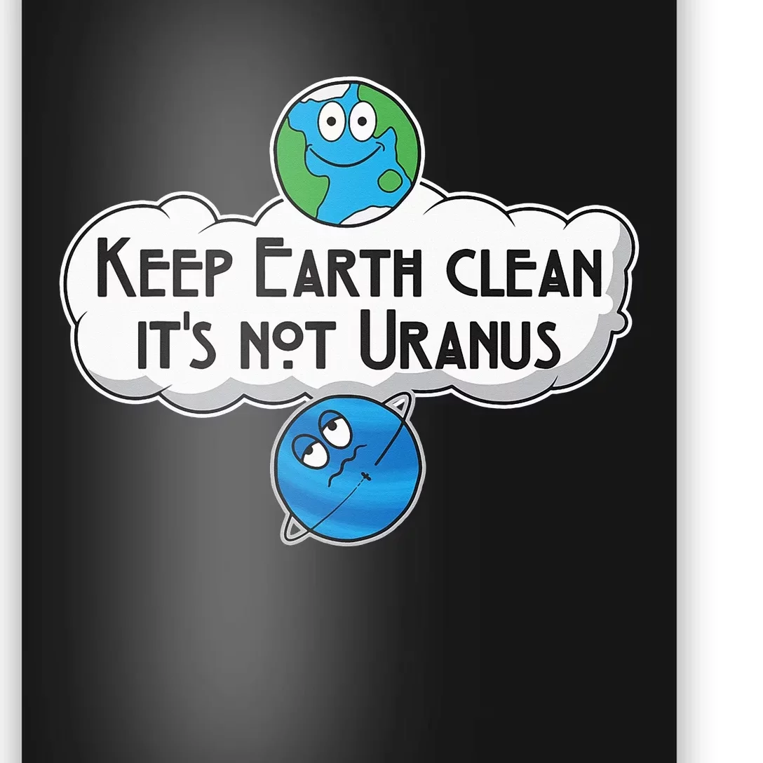 Keep Earth Clean It's Not Uranus funny Astronomy Space Poster