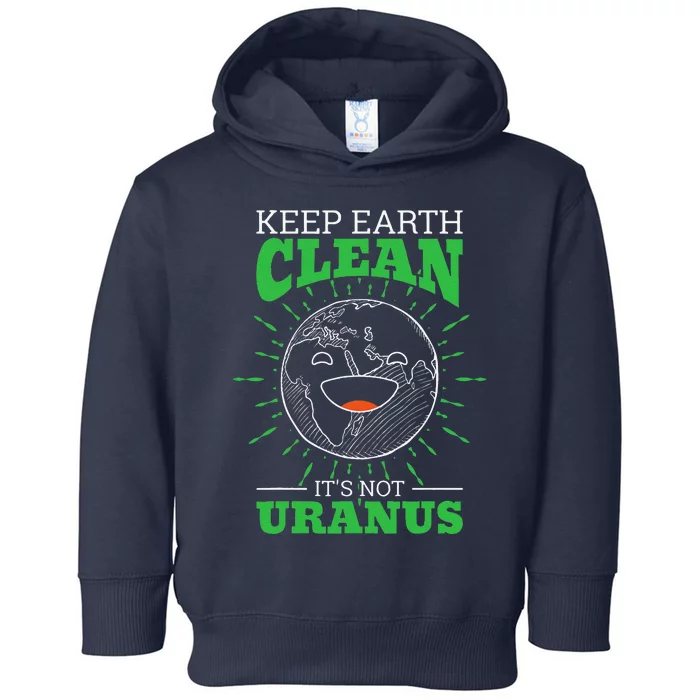 Keep Earth Clean It's Not Uranus Toddler Hoodie