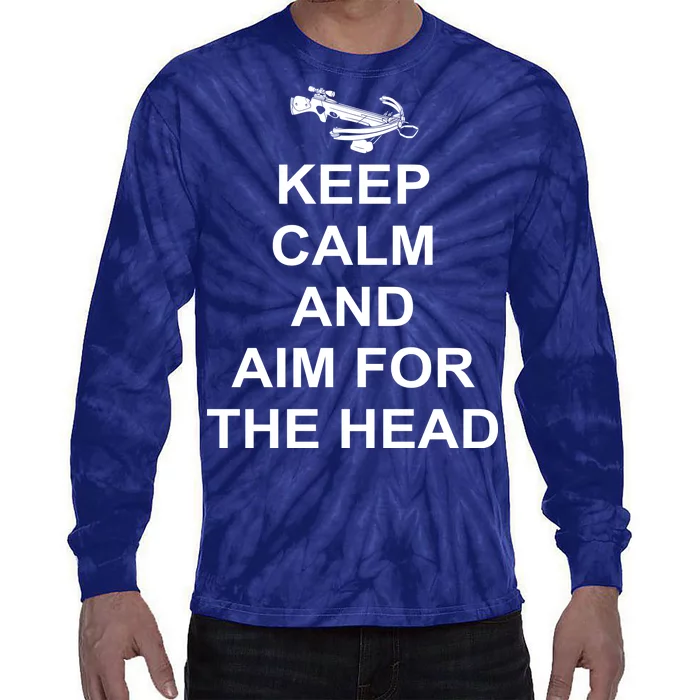 Keep Calm and Aim For The Head Tie-Dye Long Sleeve Shirt