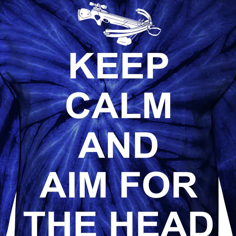 Keep Calm and Aim For The Head Tie-Dye Long Sleeve Shirt