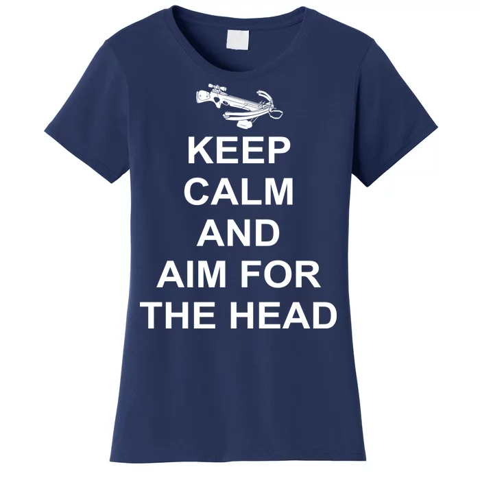 Keep Calm and Aim For The Head Women's T-Shirt