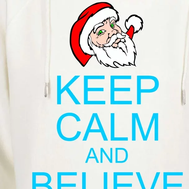 Keep Calm And Believe On Santa Christmas Womens Funnel Neck Pullover Hood