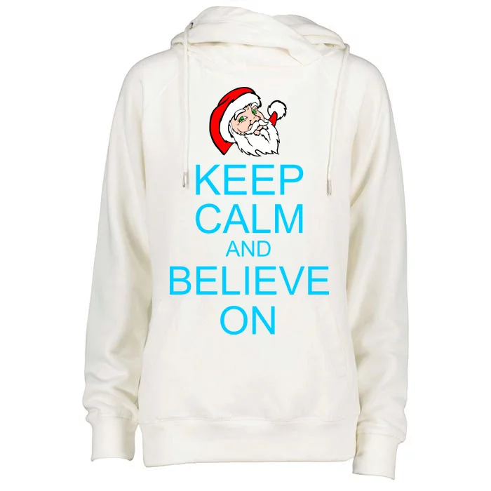 Keep Calm And Believe On Santa Christmas Womens Funnel Neck Pullover Hood