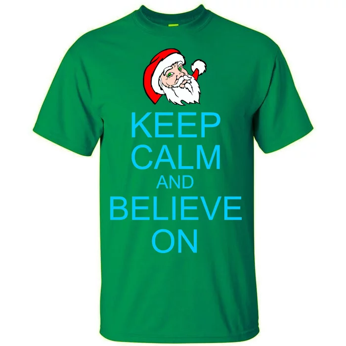 Keep Calm And Believe On Santa Christmas Tall T-Shirt