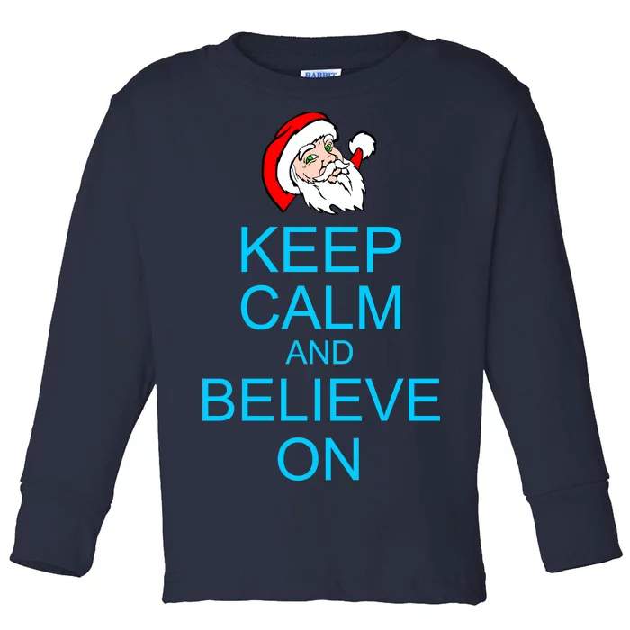 Keep Calm And Believe On Santa Christmas Toddler Long Sleeve Shirt