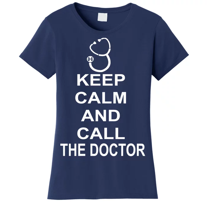 Keep Calm and Call The Doctor Women's T-Shirt