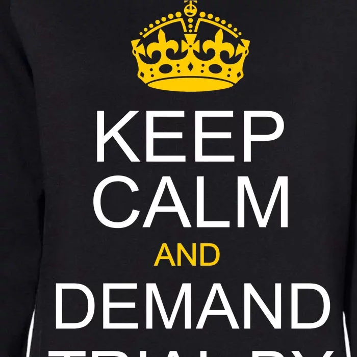 Keep Calm and Demand Trial By Combat Womens California Wash Sweatshirt