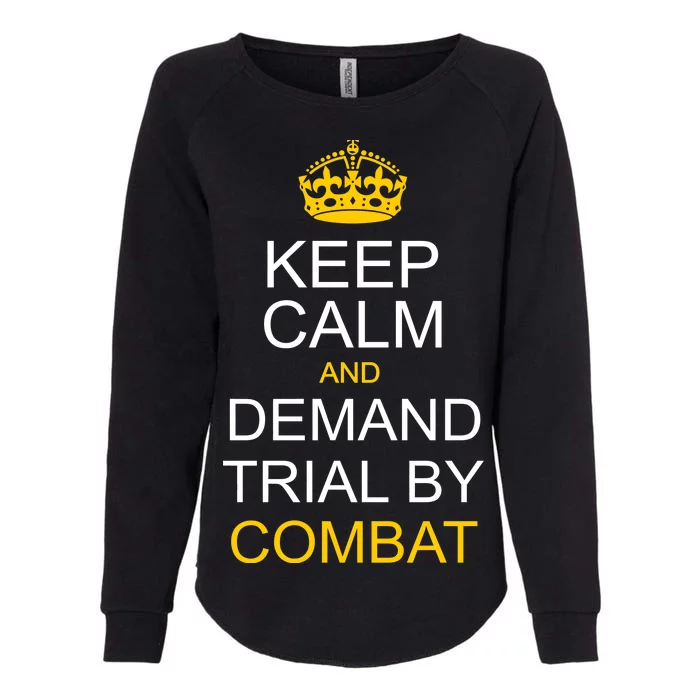 Keep Calm and Demand Trial By Combat Womens California Wash Sweatshirt