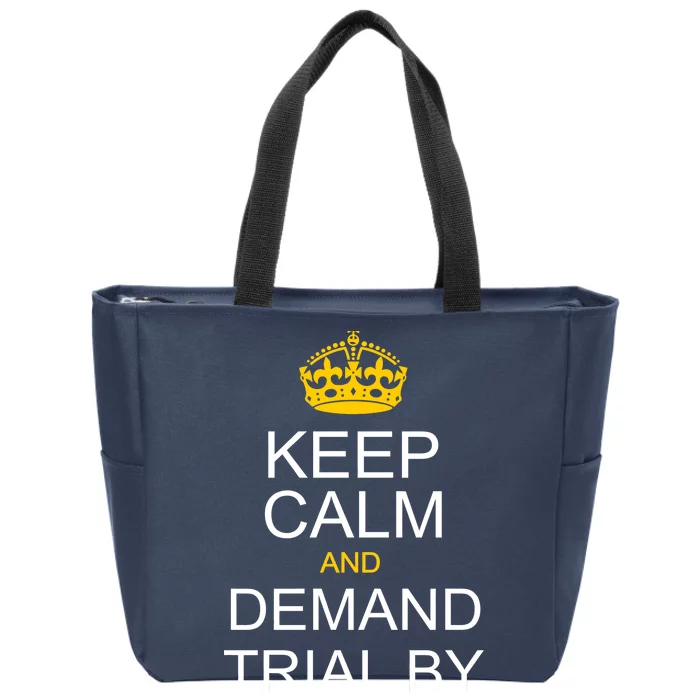 Keep Calm and Demand Trial By Combat Zip Tote Bag