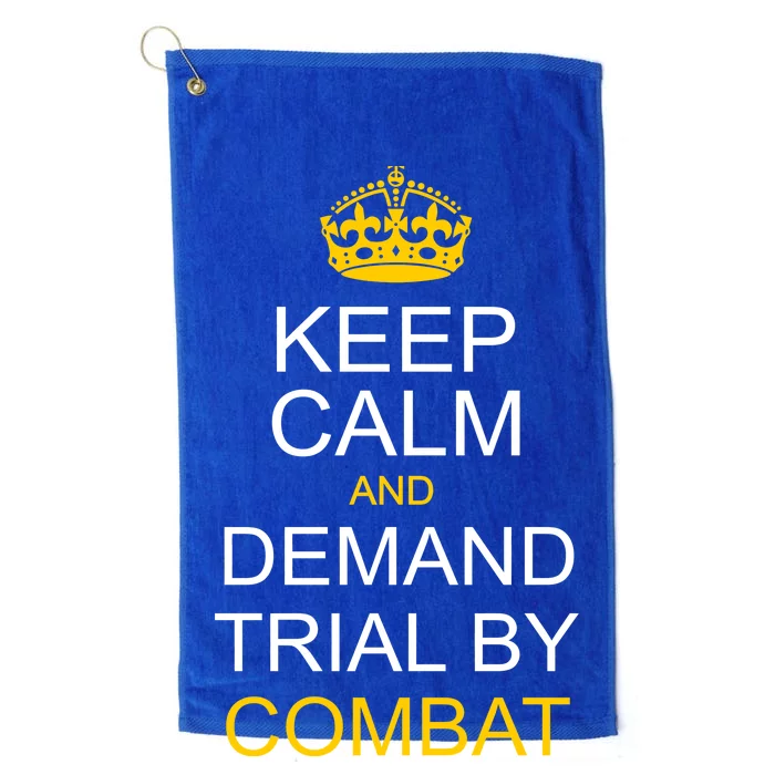 Keep Calm and Demand Trial By Combat Platinum Collection Golf Towel