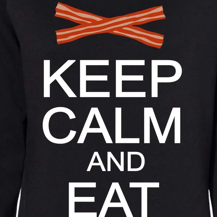 Keep Calm And Eat Bacon Womens California Wash Sweatshirt