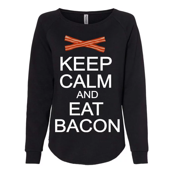 Keep Calm And Eat Bacon Womens California Wash Sweatshirt