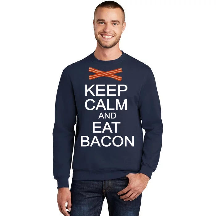 Keep Calm And Eat Bacon Tall Sweatshirt