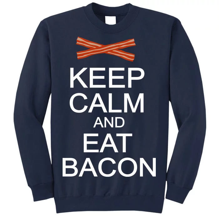 Keep Calm And Eat Bacon Tall Sweatshirt