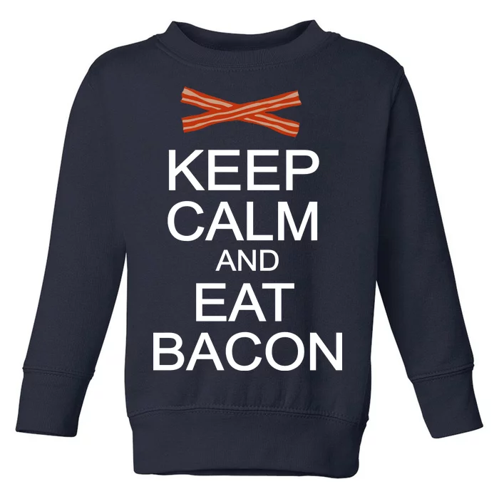 Keep Calm And Eat Bacon Toddler Sweatshirt