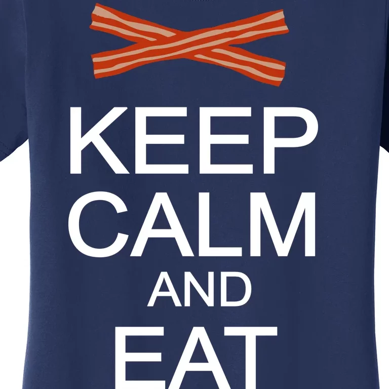 Keep Calm And Eat Bacon Women's T-Shirt