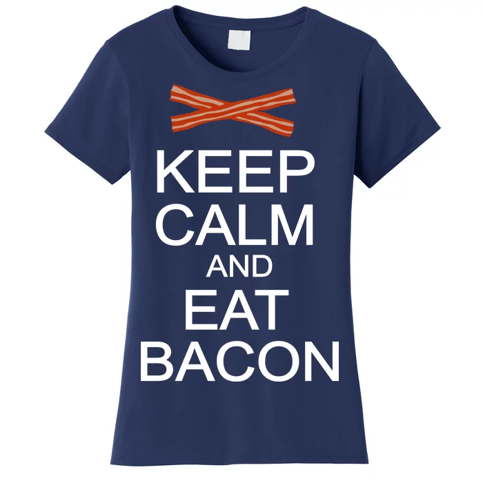 Keep Calm And Eat Bacon Women's T-Shirt